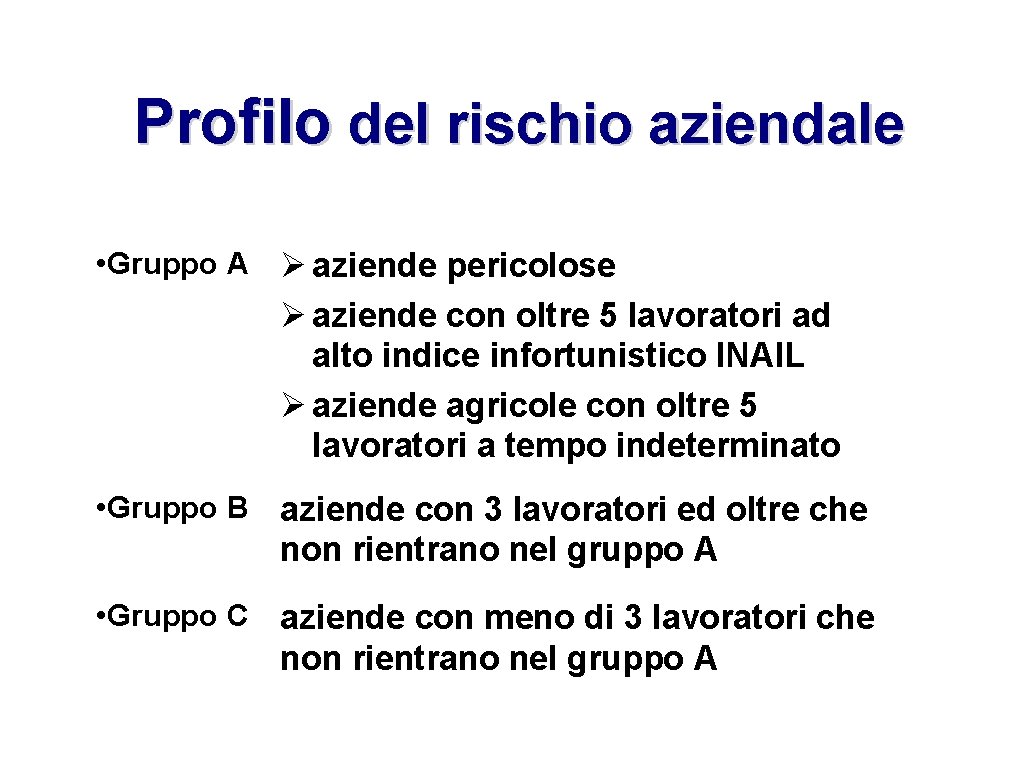 Profilo del rischio aziendale • Gruppo A aziende pericolose aziende con oltre 5 lavoratori