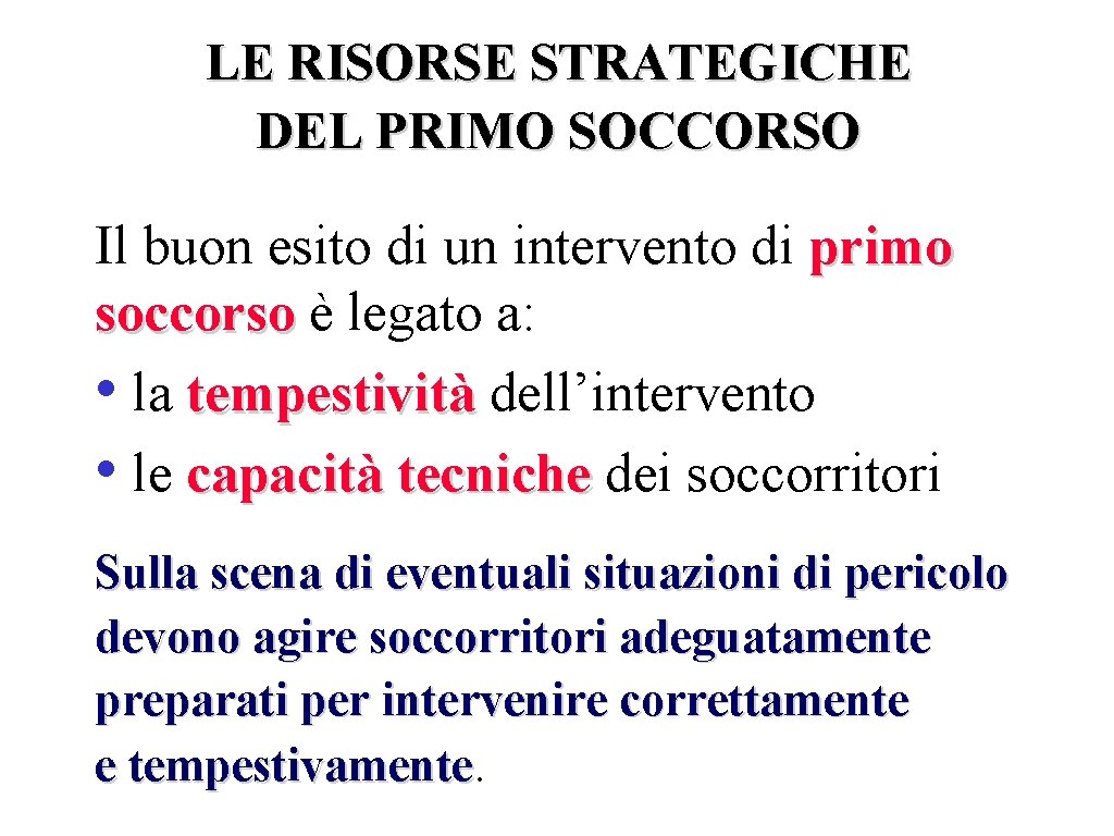 LE RISORSE STRATEGICHE DEL PRIMO SOCCORSO Il buon esito di un intervento di primo