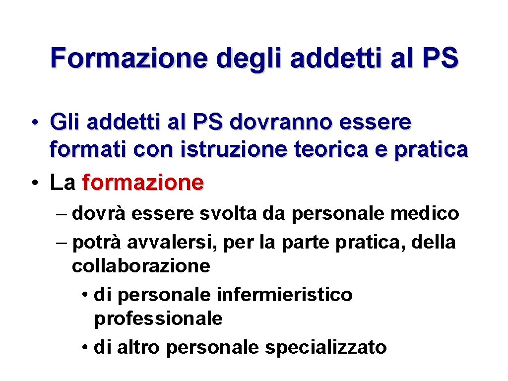 Formazione degli addetti al PS • Gli addetti al PS dovranno essere formati con