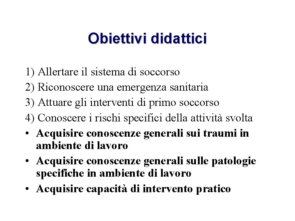 Obiettivi didattici 1) Allertare il sistema di soccorso 2) Riconoscere una emergenza sanitaria 3)