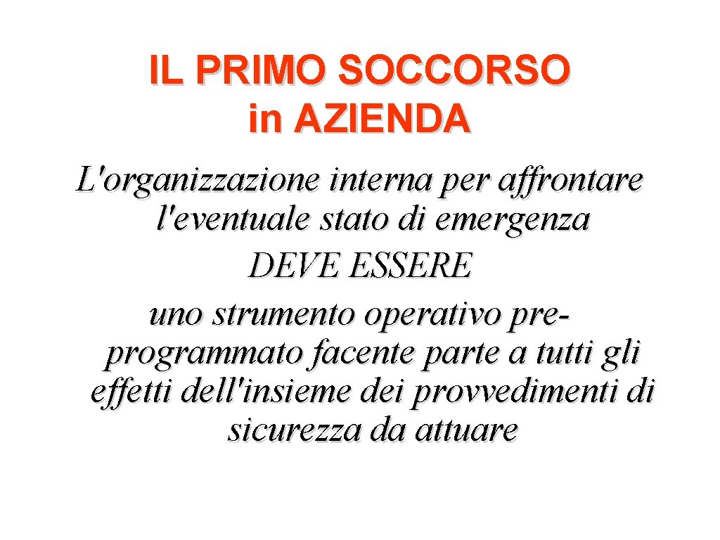 IL PRIMO SOCCORSO in AZIENDA L'organizzazione interna per affrontare l'eventuale stato di emergenza DEVE