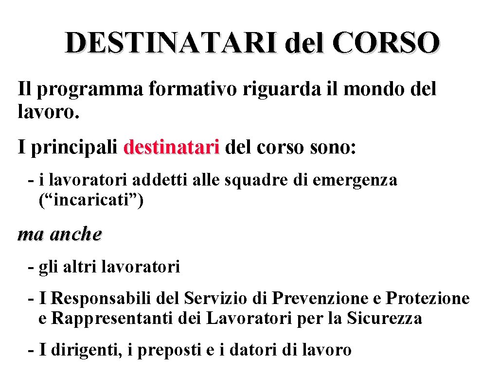 DESTINATARI del CORSO Il programma formativo riguarda il mondo del lavoro. I principali destinatari