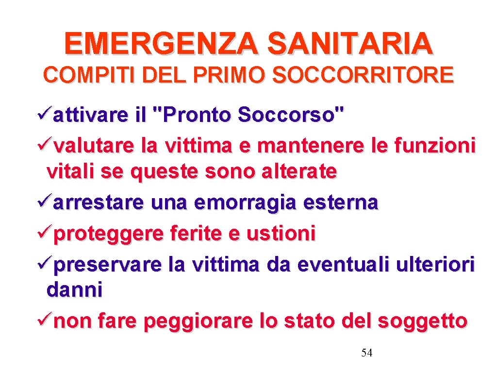 EMERGENZA SANITARIA COMPITI DEL PRIMO SOCCORRITORE attivare il "Pronto Soccorso" valutare la vittima e