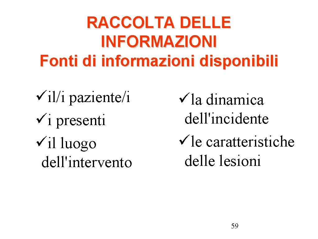 RACCOLTA DELLE INFORMAZIONI Fonti di informazioni disponibili il/i paziente/i i presenti il luogo dell'intervento