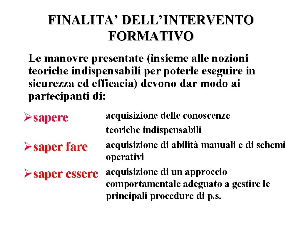 FINALITA’ DELL’INTERVENTO FORMATIVO Le manovre presentate (insieme alle nozioni teoriche indispensabili per poterle eseguire