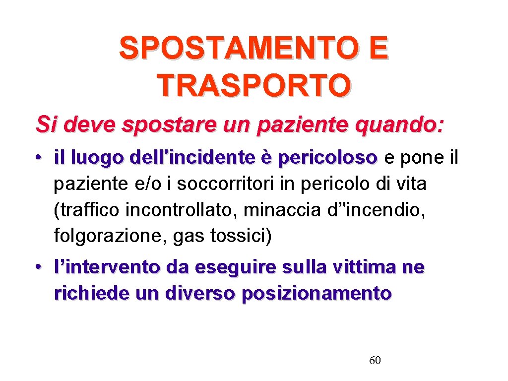 SPOSTAMENTO E TRASPORTO Si deve spostare un paziente quando: • il luogo dell'incidente è