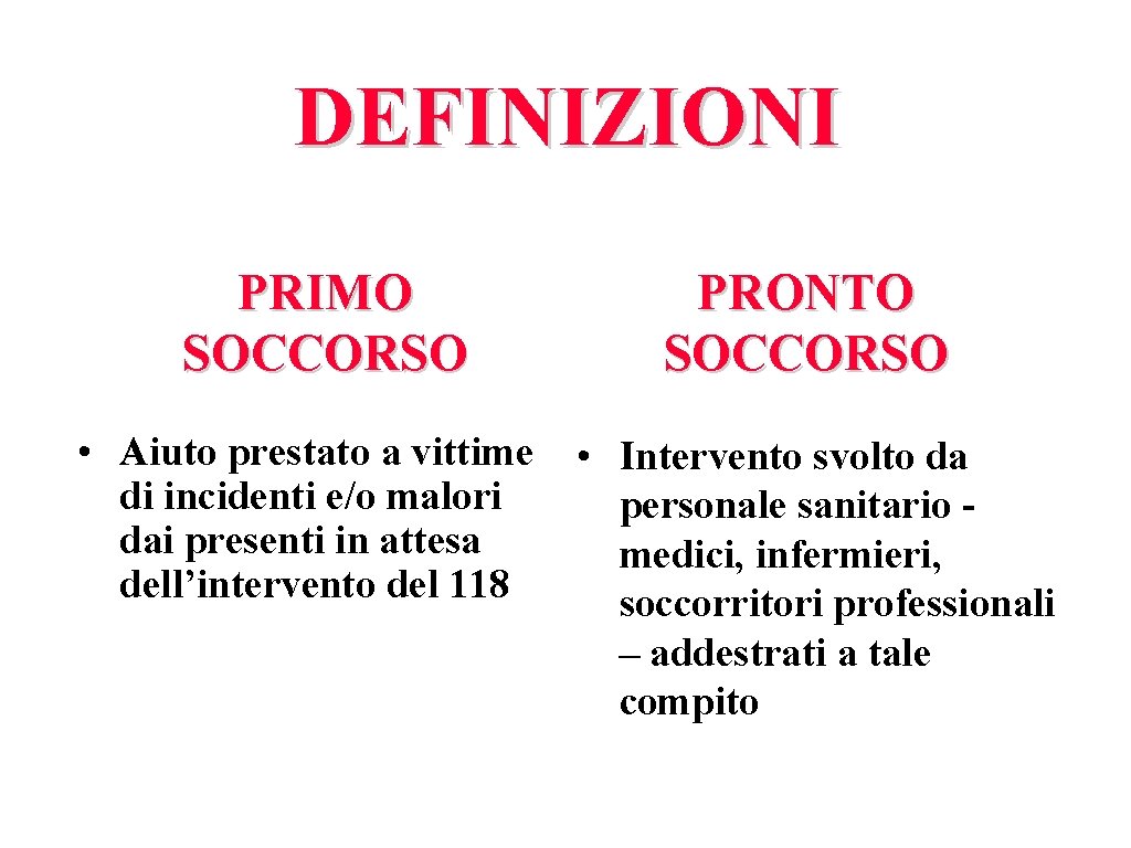 DEFINIZIONI PRIMO SOCCORSO • Aiuto prestato a vittime di incidenti e/o malori dai presenti