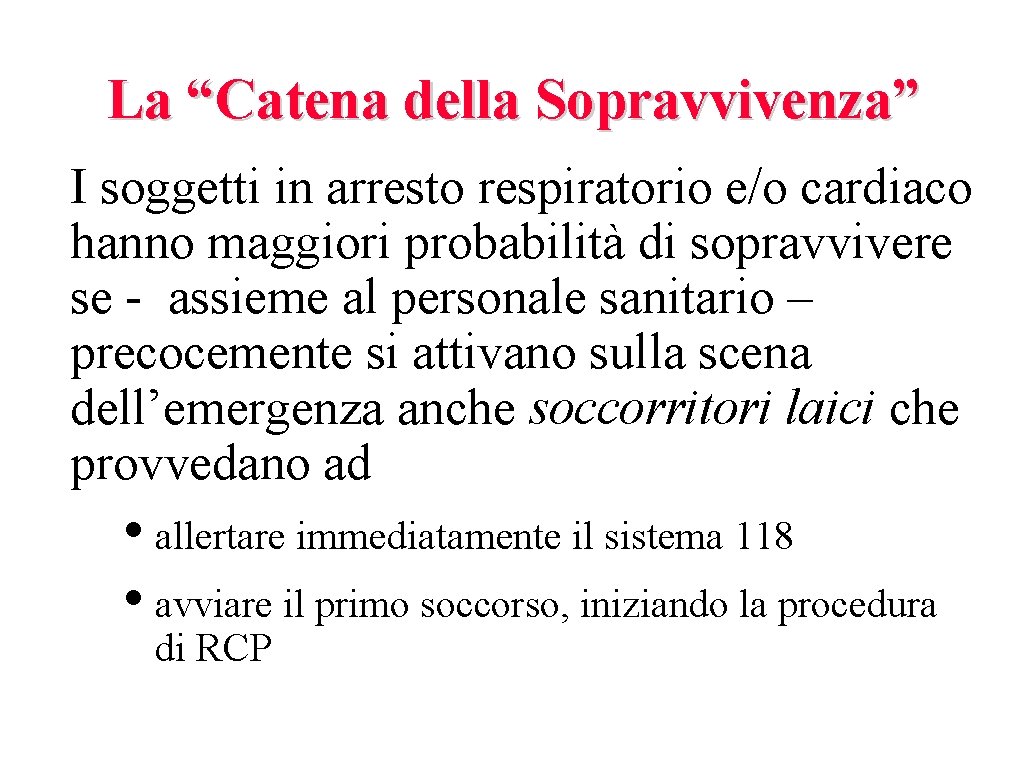 La “Catena della Sopravvivenza” I soggetti in arresto respiratorio e/o cardiaco hanno maggiori probabilità