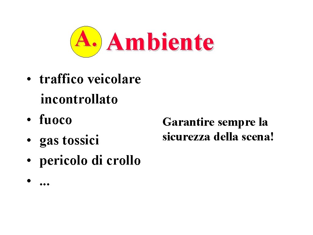 A. Ambiente • traffico veicolare incontrollato • fuoco • gas tossici • pericolo di