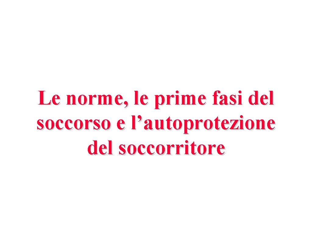 Le norme, le prime fasi del soccorso e l’autoprotezione del soccorritore 