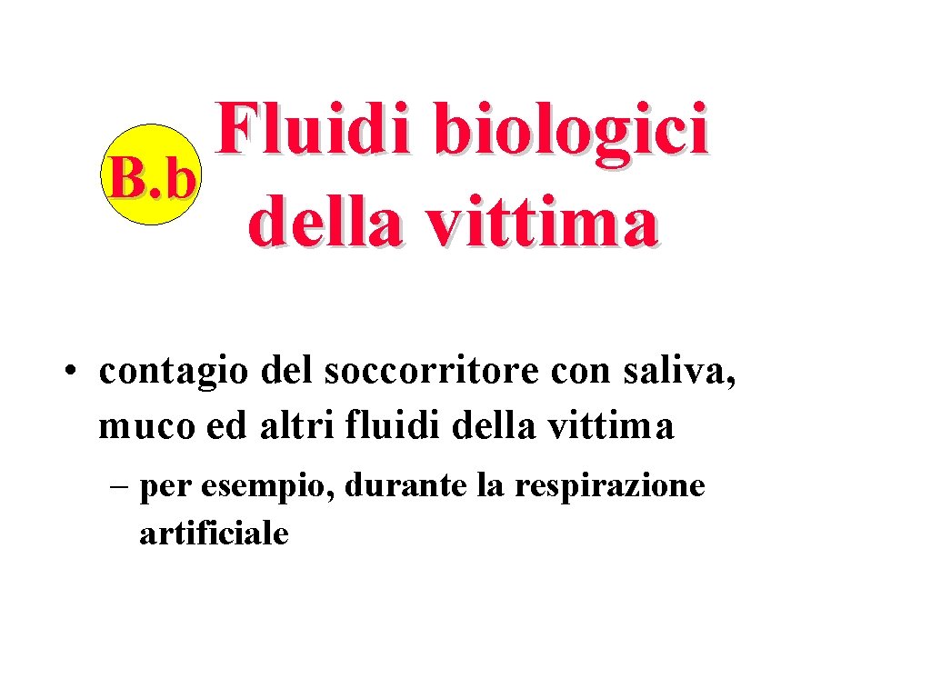 Fluidi biologici B. b della vittima • contagio del soccorritore con saliva, muco ed