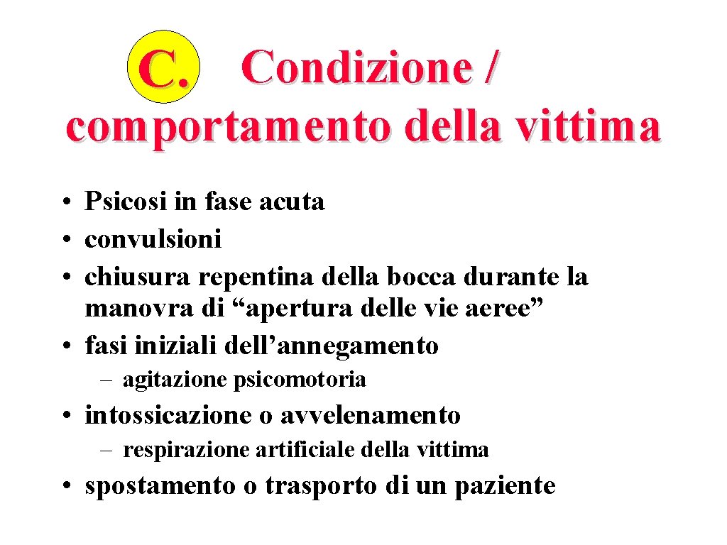 C. Condizione / comportamento della vittima • Psicosi in fase acuta • convulsioni •