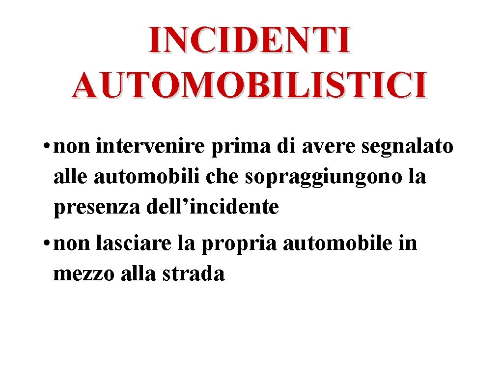 INCIDENTI AUTOMOBILISTICI • non intervenire prima di avere segnalato alle automobili che sopraggiungono la
