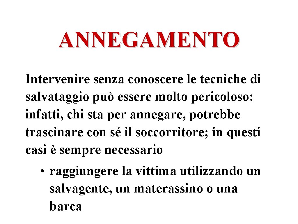 ANNEGAMENTO Intervenire senza conoscere le tecniche di salvataggio può essere molto pericoloso: infatti, chi