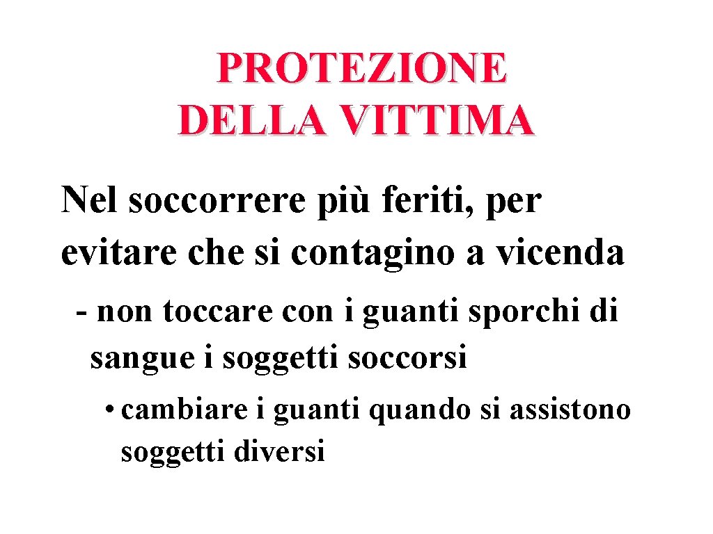 PROTEZIONE DELLA VITTIMA Nel soccorrere più feriti, per evitare che si contagino a vicenda