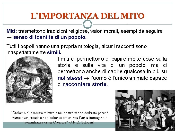 L’IMPORTANZA DEL MITO Miti: trasmettono tradizioni religiose, valori morali, esempi da seguire senso di