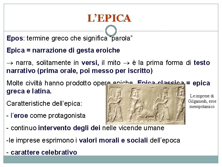 L’EPICA Epos: termine greco che significa “parola” Epica = narrazione di gesta eroiche narra,