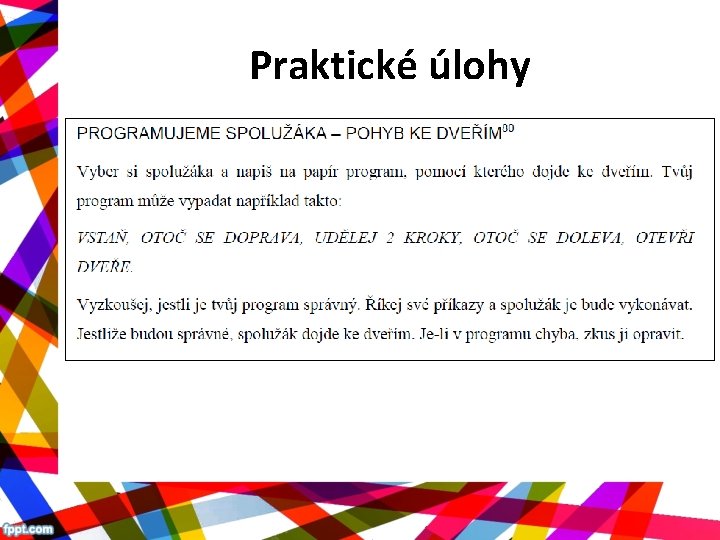 Praktické úlohy • • Vhodné nejen do školních lavic Základem je prakticky vykonávaná činnost