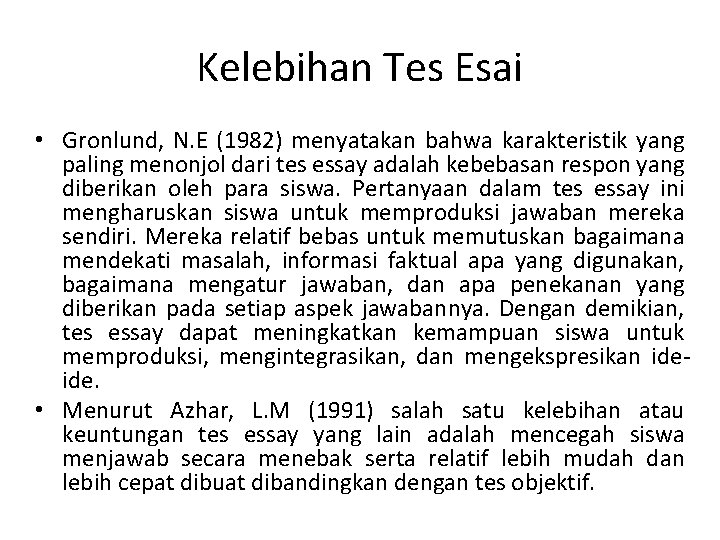Kelebihan Tes Esai • Gronlund, N. E (1982) menyatakan bahwa karakteristik yang paling menonjol