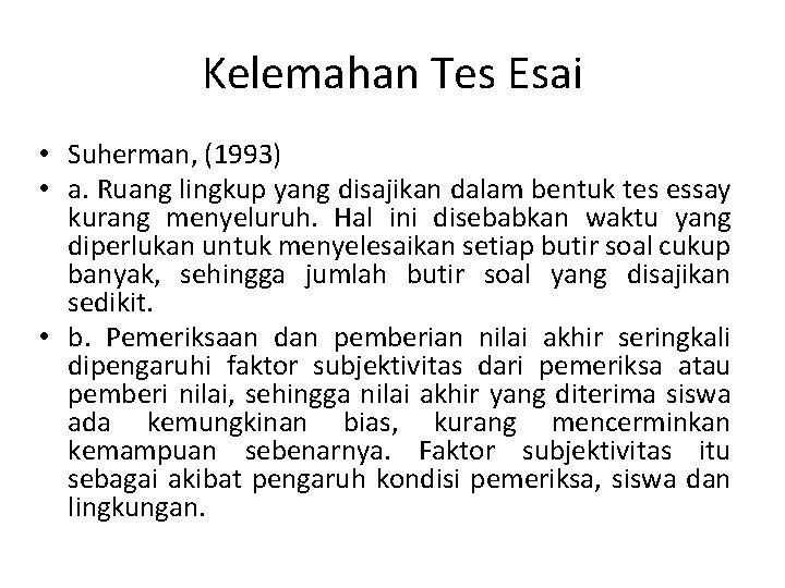 Kelemahan Tes Esai • Suherman, (1993) • a. Ruang lingkup yang disajikan dalam bentuk