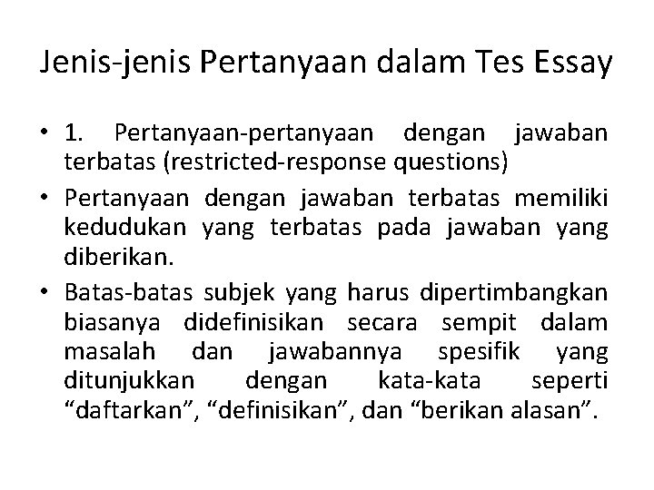 Jenis-jenis Pertanyaan dalam Tes Essay • 1. Pertanyaan-pertanyaan dengan jawaban terbatas (restricted-response questions) •