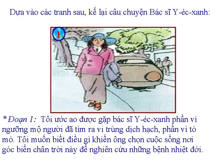 Dựa vào các tranh sau, kể lại câu chuyện Bác sĩ Y-éc-xanh: 1 *