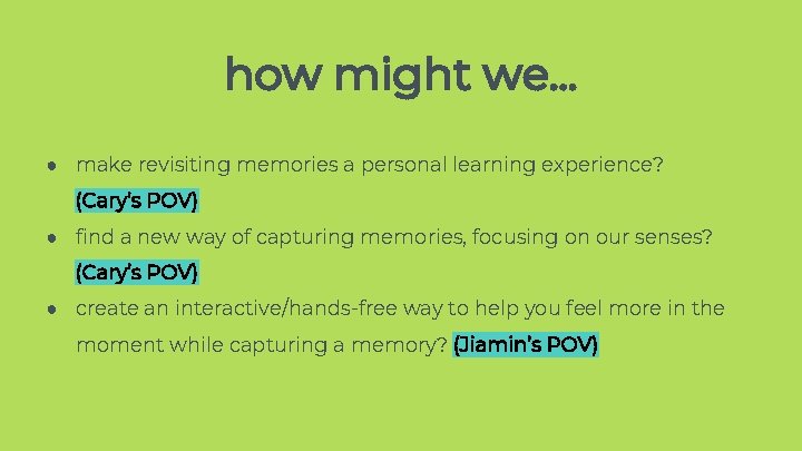 how might we. . . ● make revisiting memories a personal learning experience? (Cary’s how might we. . . ● make revisiting memories a personal learning experience? (Cary’s