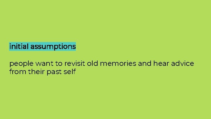 initial assumptions people want to revisit old memories and hear advice from their past initial assumptions people want to revisit old memories and hear advice from their past