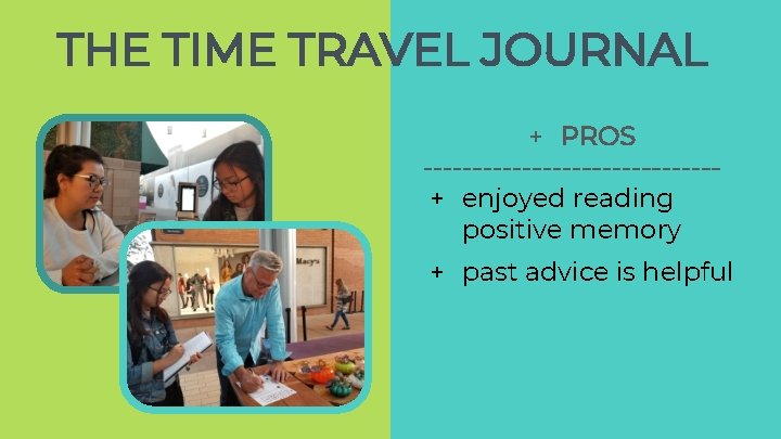 THE TIME TRAVEL JOURNAL + PROS ---------------+ enjoyed reading positive memory + past advice THE TIME TRAVEL JOURNAL + PROS ---------------+ enjoyed reading positive memory + past advice