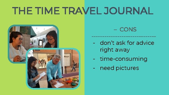THE TIME TRAVEL JOURNAL – CONS --------------- don’t ask for advice right away - THE TIME TRAVEL JOURNAL – CONS --------------- don’t ask for advice right away -