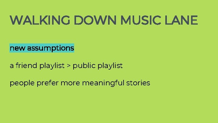 WALKING DOWN MUSIC LANE new assumptions a friend playlist > public playlist people prefer WALKING DOWN MUSIC LANE new assumptions a friend playlist > public playlist people prefer