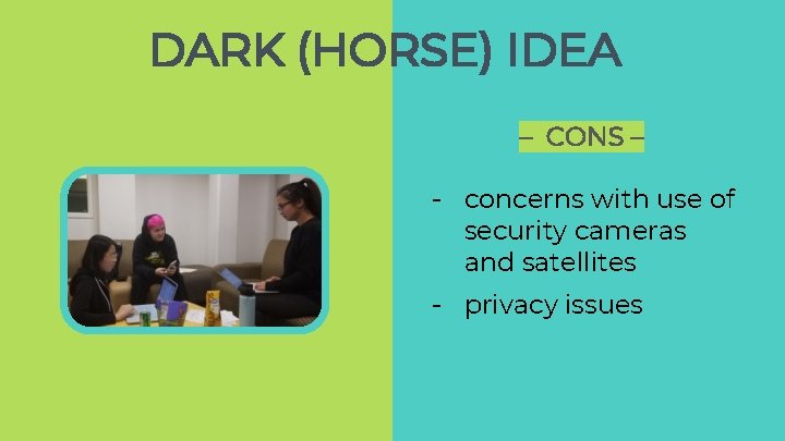 DARK (HORSE) IDEA – CONS – - concerns with use of security cameras and DARK (HORSE) IDEA – CONS – - concerns with use of security cameras and