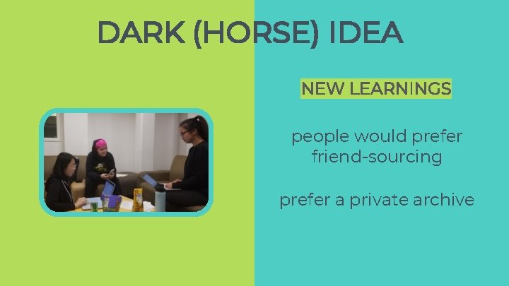 DARK (HORSE) IDEA NEW LEARNINGS people would prefer friend-sourcing prefer a private archive DARK (HORSE) IDEA NEW LEARNINGS people would prefer friend-sourcing prefer a private archive