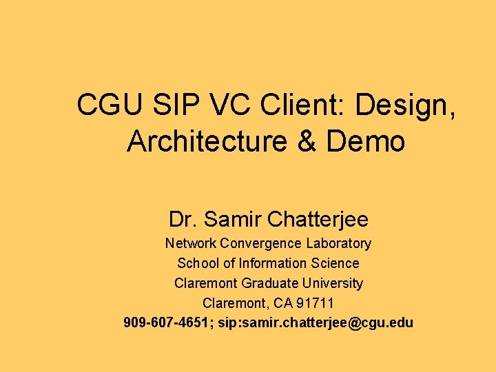CGU SIP VC Client: Design, Architecture & Demo Dr. Samir Chatterjee Network Convergence Laboratory