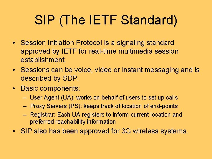 SIP (The IETF Standard) • Session Initiation Protocol is a signaling standard approved by