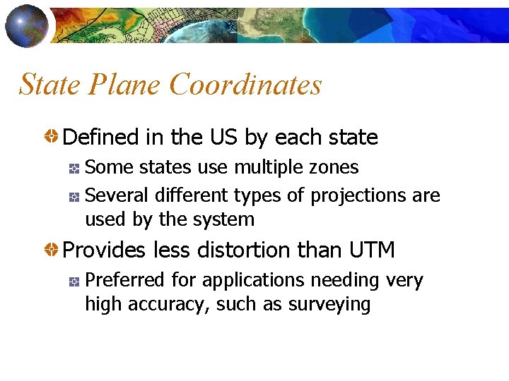 State Plane Coordinates Defined in the US by each state Some states use multiple