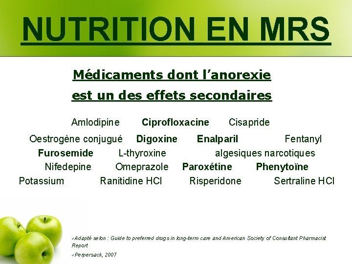 NUTRITION EN MRS Médicaments dont l’anorexie est un des effets secondaires Amlodipine Ciprofloxacine Cisapride