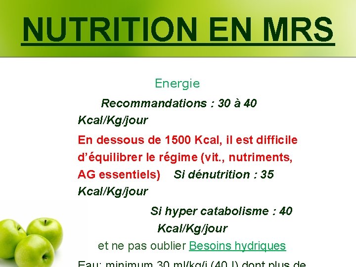NUTRITION EN MRS Energie Recommandations : 30 à 40 Kcal/Kg/jour En dessous de 1500