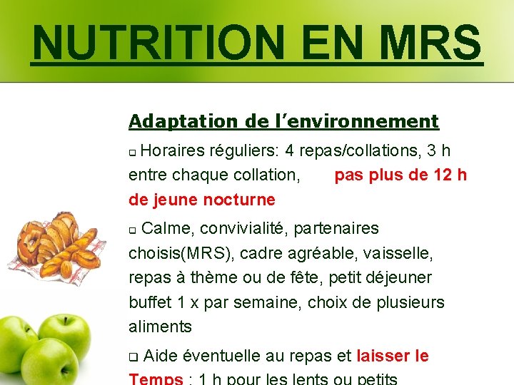 NUTRITION EN MRS Adaptation de l’environnement Horaires réguliers: 4 repas/collations, 3 h entre chaque