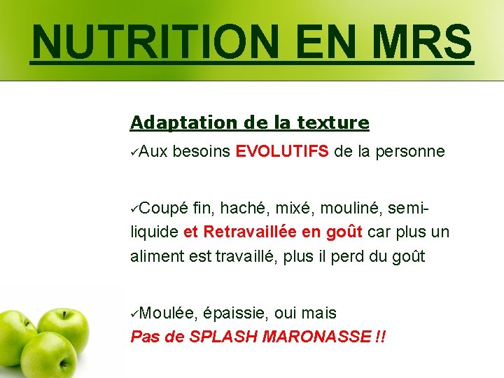 NUTRITION EN MRS Adaptation de la texture üAux besoins EVOLUTIFS de la personne üCoupé