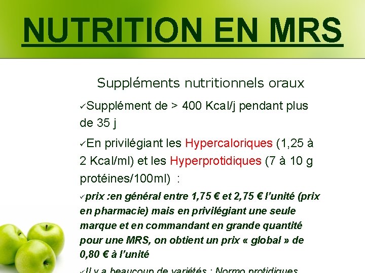 NUTRITION EN MRS Suppléments nutritionnels oraux üSupplément de > 400 Kcal/j pendant plus de