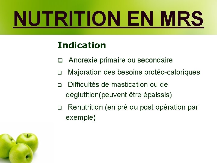 NUTRITION EN MRS Indication q Anorexie primaire ou secondaire q Majoration des besoins protéo-caloriques