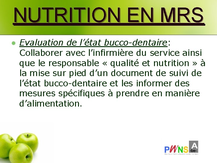 NUTRITION EN MRS l Evaluation de l’état bucco-dentaire: Collaborer avec l’infirmière du service ainsi