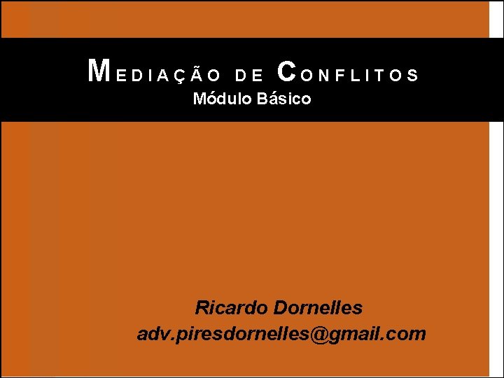 ME D I A Ç Ã O C DE ONFLITOS Módulo Básico Ricardo Dornelles