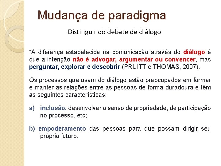 Mudança de paradigma Distinguindo debate de diálogo “A diferença estabelecida na comunicação através do