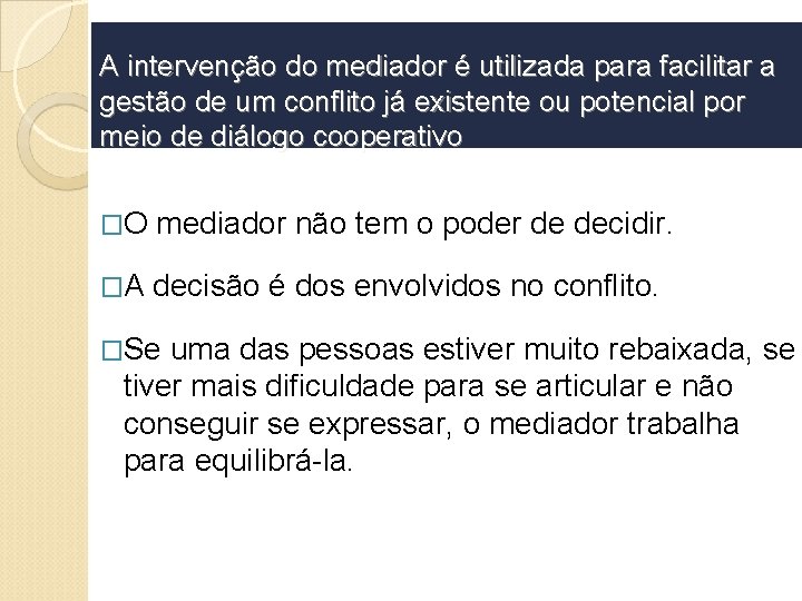 A intervenção do mediador é utilizada para facilitar a gestão de um conflito já