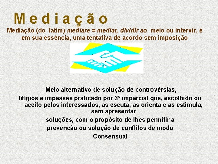 Mediação (do latim) mediare = mediar, dividir ao meio ou intervir, é em sua