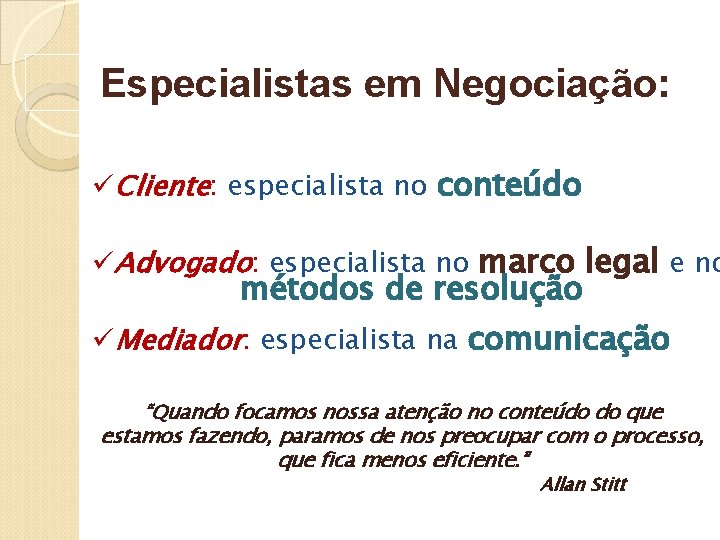 Especialistas em Negociação: üCliente: especialista no conteúdo üAdvogado: especialista no marco legal e no