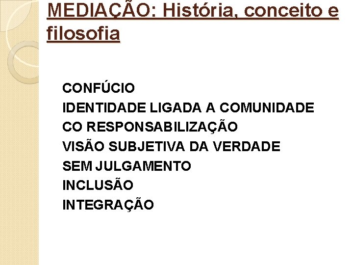 MEDIAÇÃO: História, conceito e filosofia CONFÚCIO IDENTIDADE LIGADA A COMUNIDADE CO RESPONSABILIZAÇÃO VISÃO SUBJETIVA