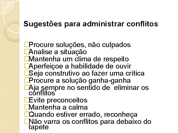 Sugestões para administrar conflitos �Procure soluções, não culpados �Analise a situação �Mantenha um clima